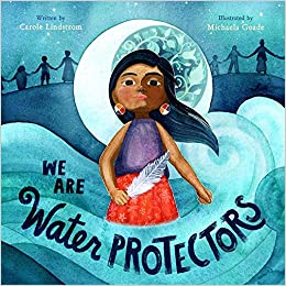 2021 Caldecott Winner
We Are Water Protectors
Written By Carole Lindstrom
Illustrated By Michaela Goade